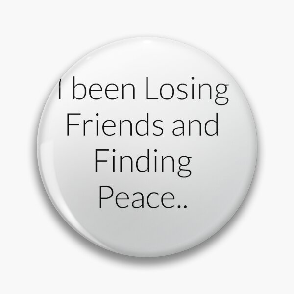 Item preview, I been losing friends and finding peace Clb quote certified love boy text only designed and sold by VantaTheArtist.