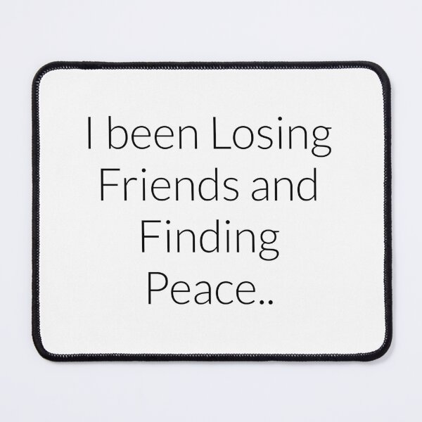 Item preview, I been losing friends and finding peace Clb quote certified love boy text only designed and sold by VantaTheArtist.