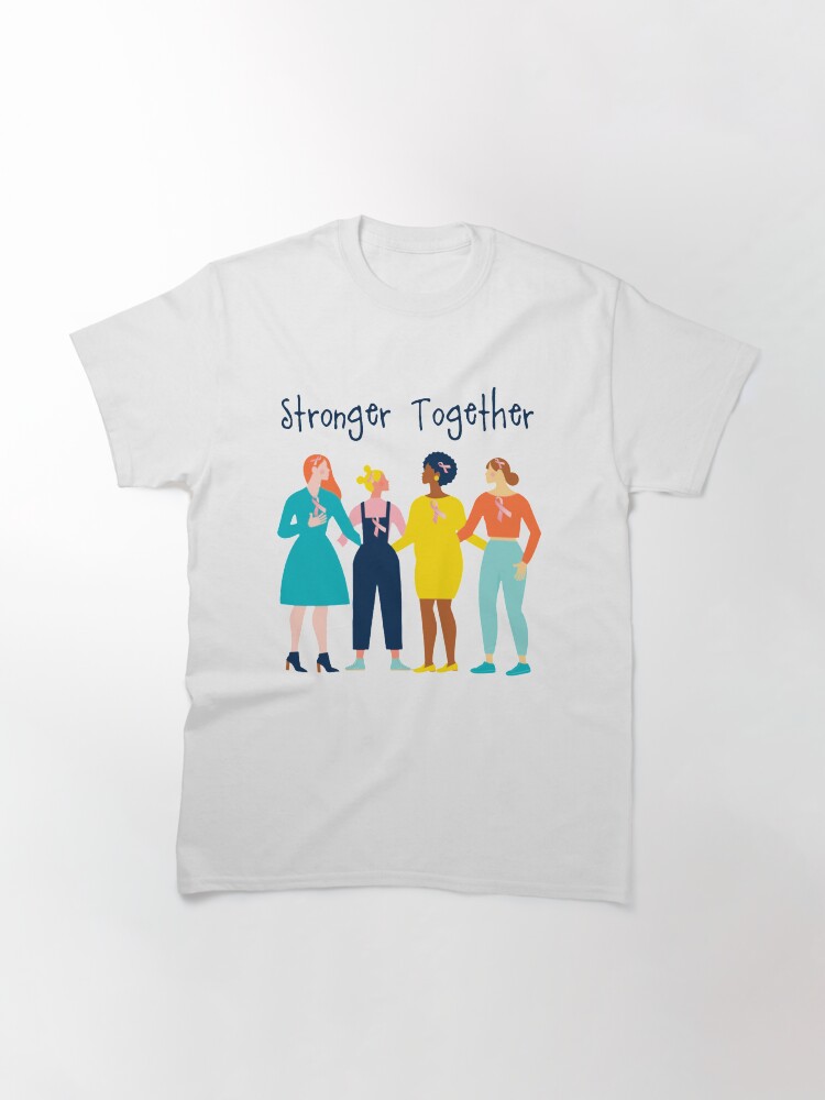 Alternate view of Cancer Support -Women Supporting Each Other -Stronger Together Classic T-Shirt