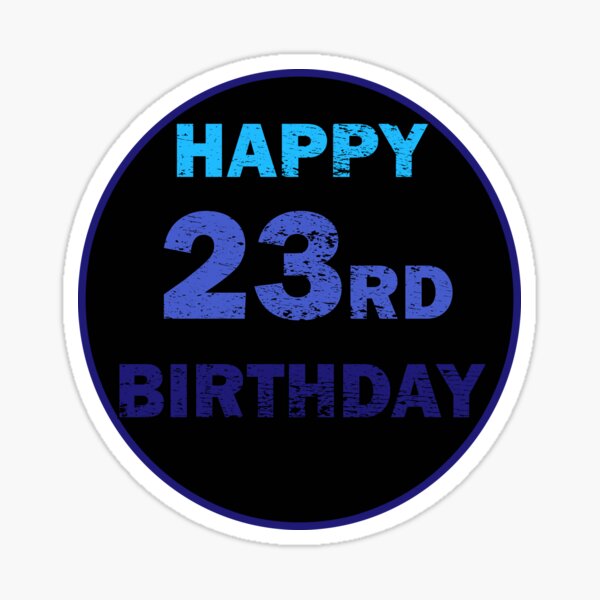 Happy 23rd birthday distressed design Sticker