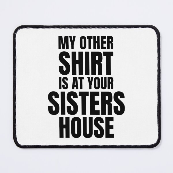 Item preview, My Other Shirt Is At Your Sisters House | Funny Office Party Jokes designed and sold by GravitiTees.