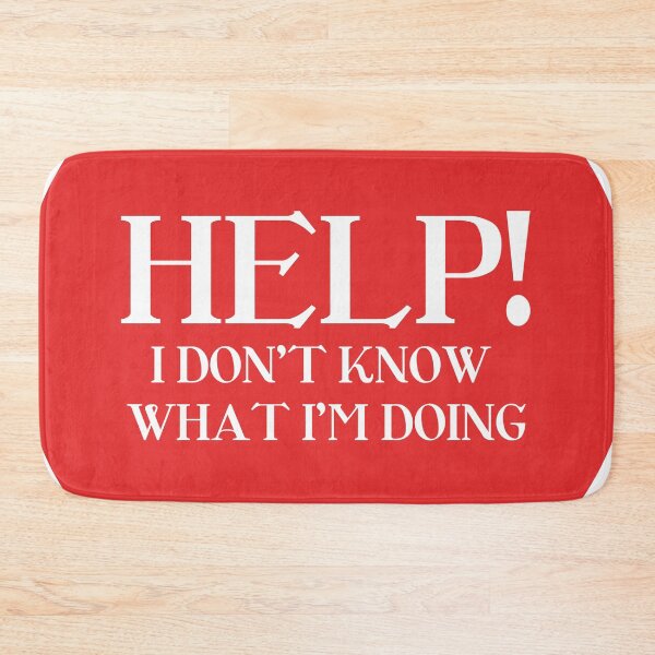 Item preview, Help! i don't know what i'm doing designed and sold by VilaPropuh.