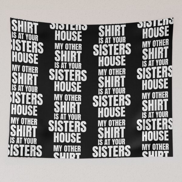Item preview, My Other Shirt Is At Your Sisters House | Amusing Sarcastic Party Jokes designed and sold by GravitiTees.