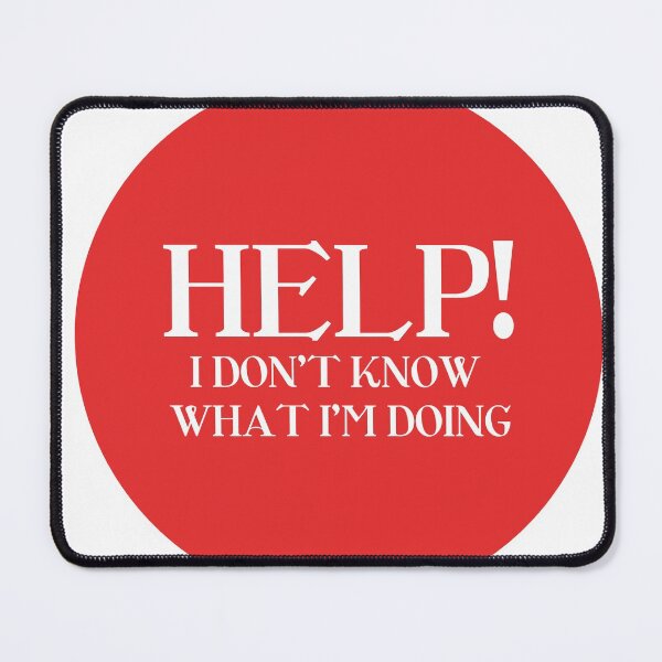 Item preview, Help! i don't know what i'm doing designed and sold by VilaPropuh.