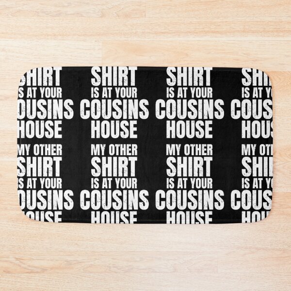 Item preview, My Other Shirt Is At Your Cousins House | Amusing Party Jokes designed and sold by GravitiTees.