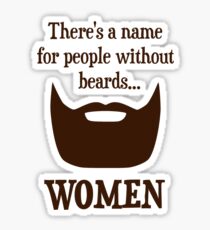 There's a Name For People Without Beards... WOMEN Sticker