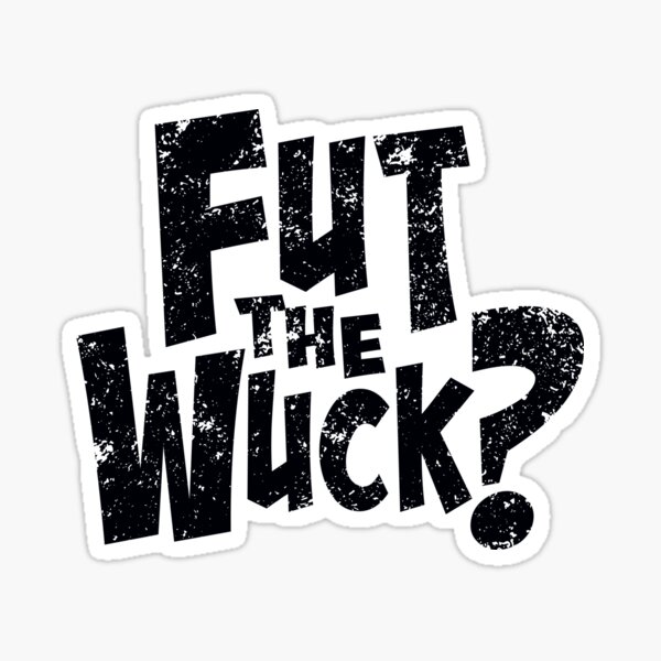 fut-the-wuck-distressed-sticker-for-sale-by-redmachineg-redbubble