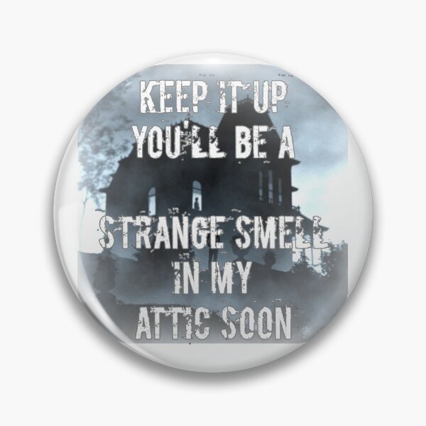 Item preview, Keep It Up You'll Be A Strange Smell In My Attic Soon, Homicidal Humor designed and sold by HazardPaay.