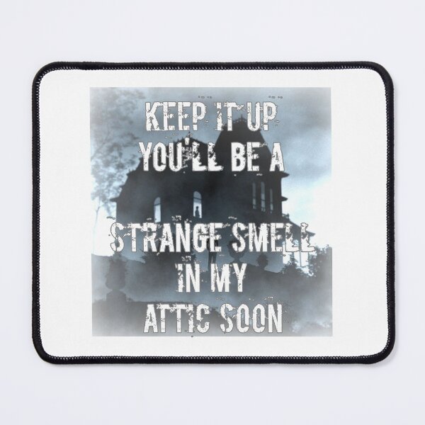 Item preview, Keep It Up You'll Be A Strange Smell In My Attic Soon, Homicidal Humor designed and sold by HazardPaay.