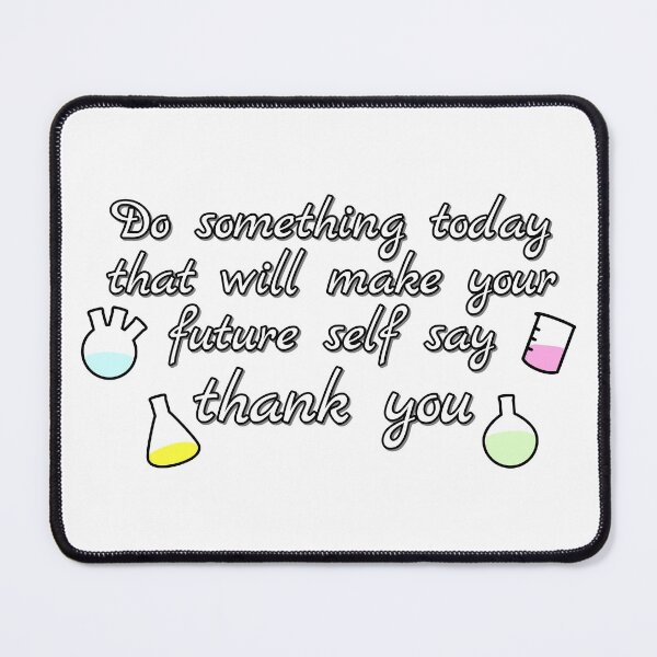 Item preview, Do Something Today That Will Make Your Future Self Say Thank You, Chemistry designed and sold by Artsy-Chemist.