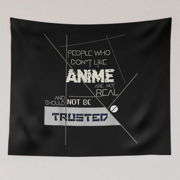 Item preview, People Who Dont Like Anime Are Not Real And Should Not Be Trusted designed and sold by RudyHernandez.
