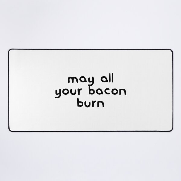 Item preview, May All Your Bacon Burn designed and sold by dobiegerl.