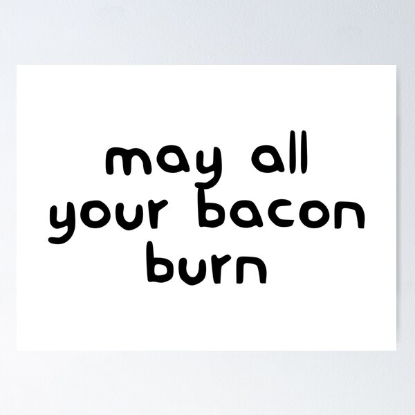 Item preview, May All Your Bacon Burn designed and sold by dobiegerl.