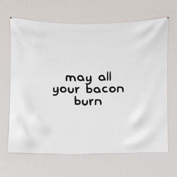 Item preview, May All Your Bacon Burn designed and sold by dobiegerl.