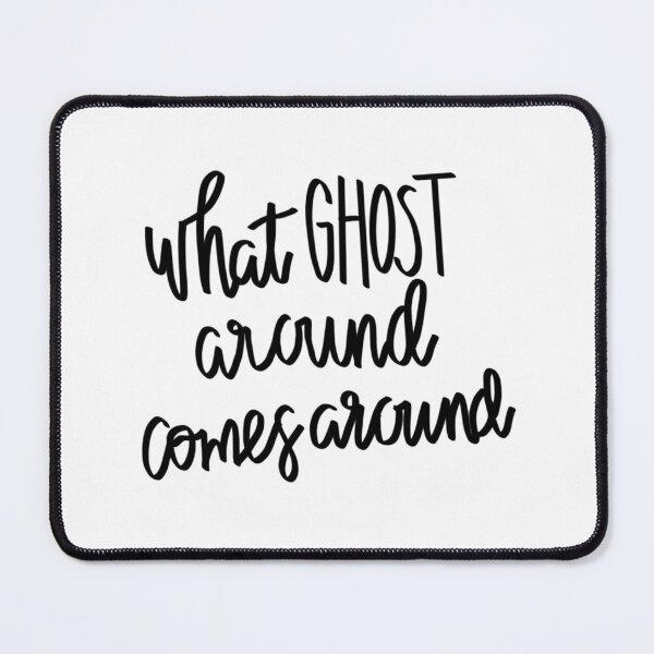 Item preview, What ghost around comes around quote  designed and sold by Sammy1199.