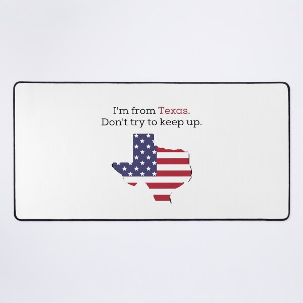 Item preview, I'm from Texas. Don't try to keep up. designed and sold by teez4dayz.