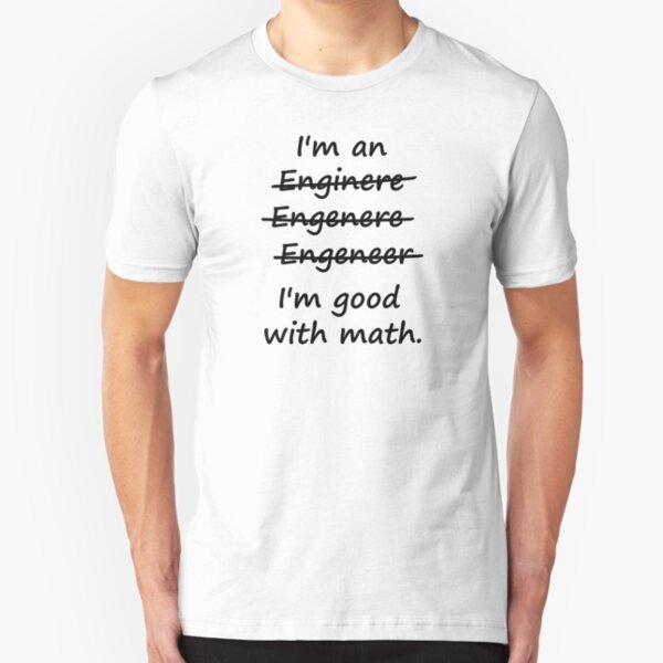 I'm an Engineer I'm Good at Math Slim Fit T-Shirt