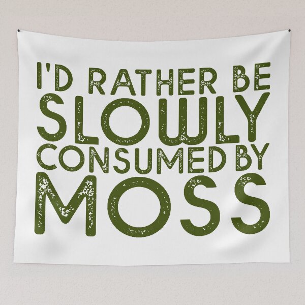 Item preview, I'd Rather Be Slowly Consumed By Moss designed and sold by creativitygood.