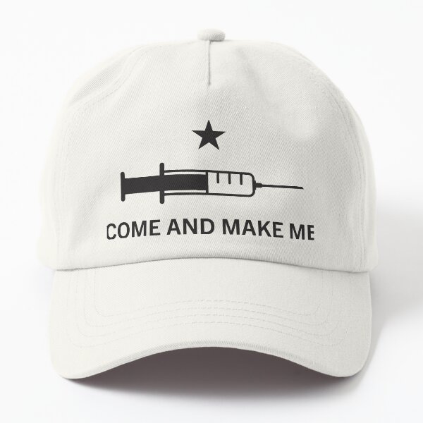 Come and Make Me Anti Medical Tyranny Dad Hat