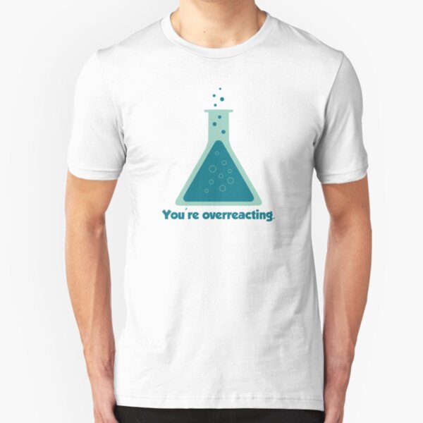 You're Overreacting Chemistry Science Beaker Slim Fit T-Shirt