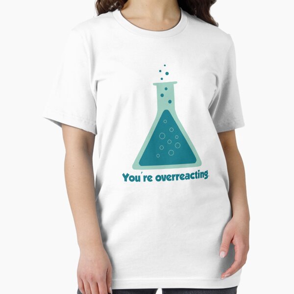 Item preview, You're Overreacting Chemistry Science Beaker designed and sold by TheShirtYurt.