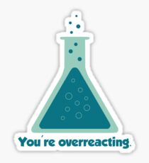 You're Overreacting Chemistry Science Beaker Sticker