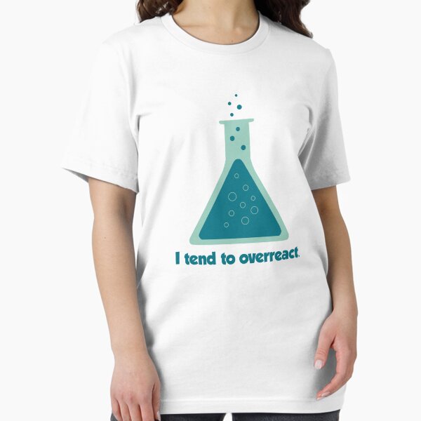 Item preview, Tengo tendencia a reaccionar exageradamente a la química. Ciencia. designed and sold by TheShirtYurt.