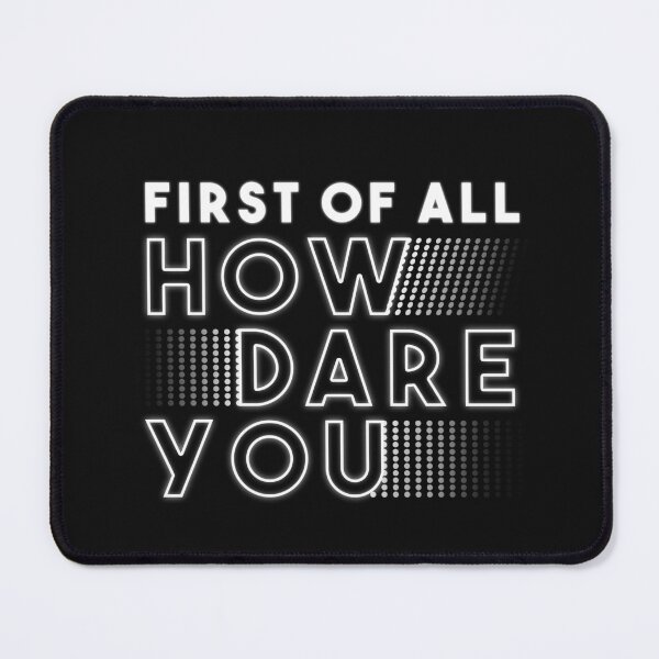 Item preview, First of all how dare you designed and sold by FifthGArtist.
