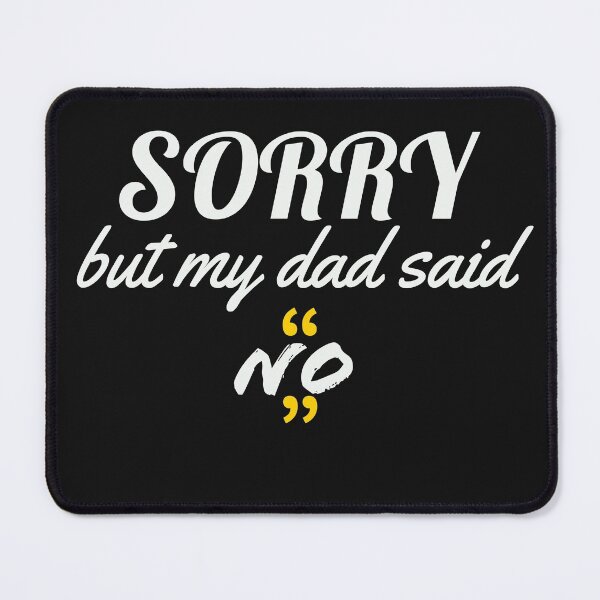 Item preview, Sorry But My Dad Said No designed and sold by Bwaichigo.