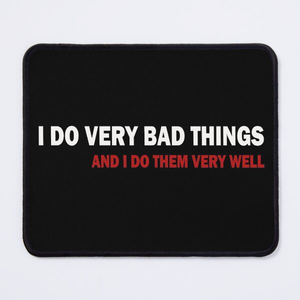 Item preview, I Do Very Bad Things And I Do Them Very Well designed and sold by ValentinaHramov.