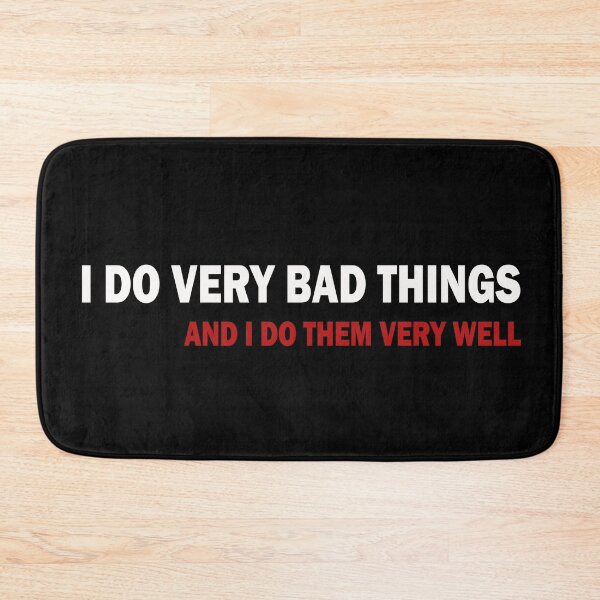 Item preview, I Do Very Bad Things And I Do Them Very Well designed and sold by ValentinaHramov.
