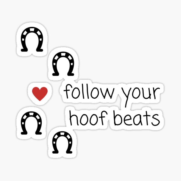 "Follow your hoof beats." Sticker for Sale by TedShirts Redbubble
