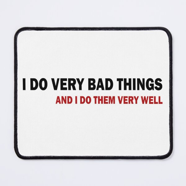 Item preview, I Do Very Bad Things And I Do Them Very Well designed and sold by ValentinaHramov.