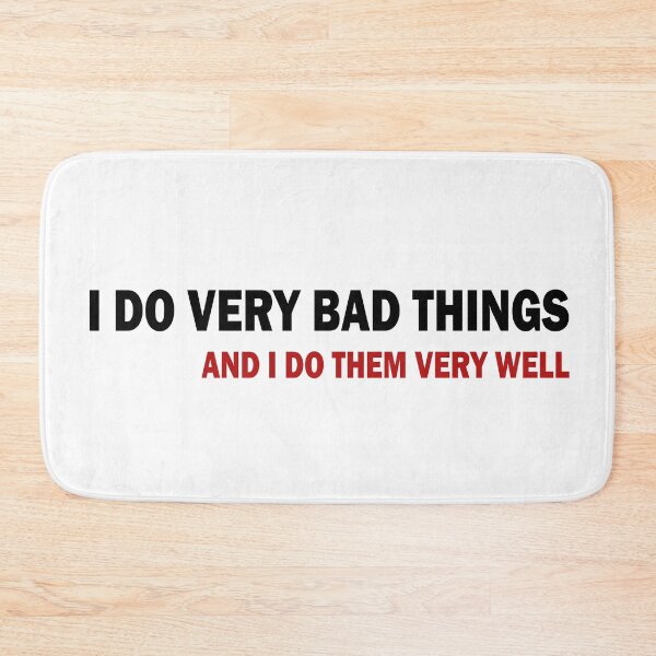 Item preview, I Do Very Bad Things And I Do Them Very Well designed and sold by ValentinaHramov.
