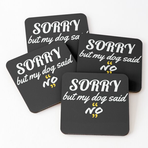 Item preview, Sorry But My Dog Said No designed and sold by Bwaichigo.