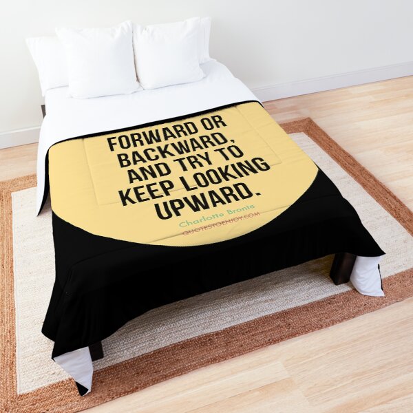 I try to avoid looking forward or backward, and try to keep looking upward. - Charlotte Bronte Comforter