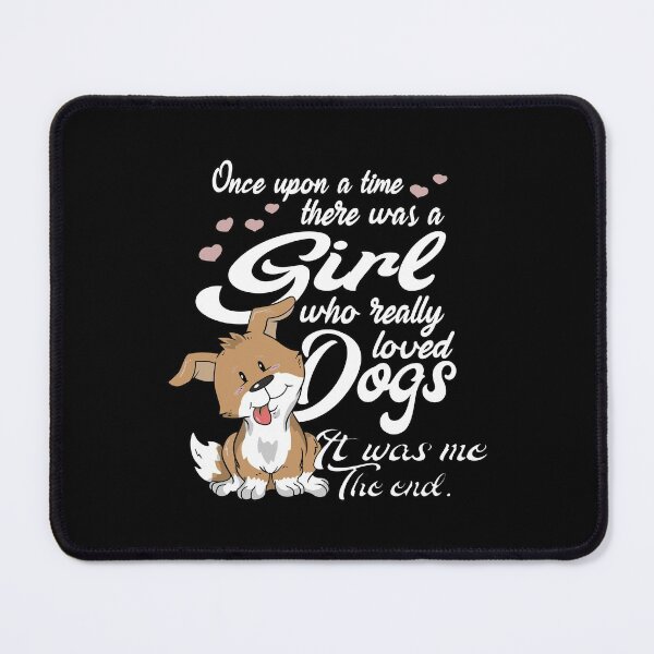 Item preview, One Upon A Time There Was A Girl Who Really Loved Dogs designed and sold by adwickcynd1.