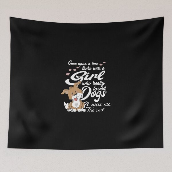 Item preview, One Upon A Time There Was A Girl Who Really Loved Dogs designed and sold by adwickcynd1.