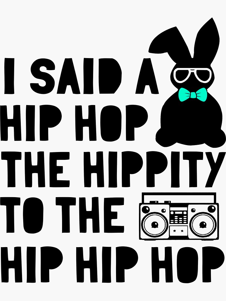 "I said a hip hop the hippity to the hip hip hop" Sticker for Sale by inspirescale Redbubble