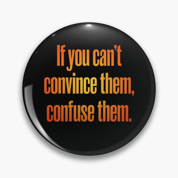 Item preview, If you can't convince them, confuse them. v.4 designed and sold by x1brett.