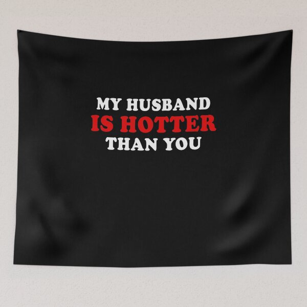 Item preview, My Husband Is Hotter Than You designed and sold by cadieuxart.
