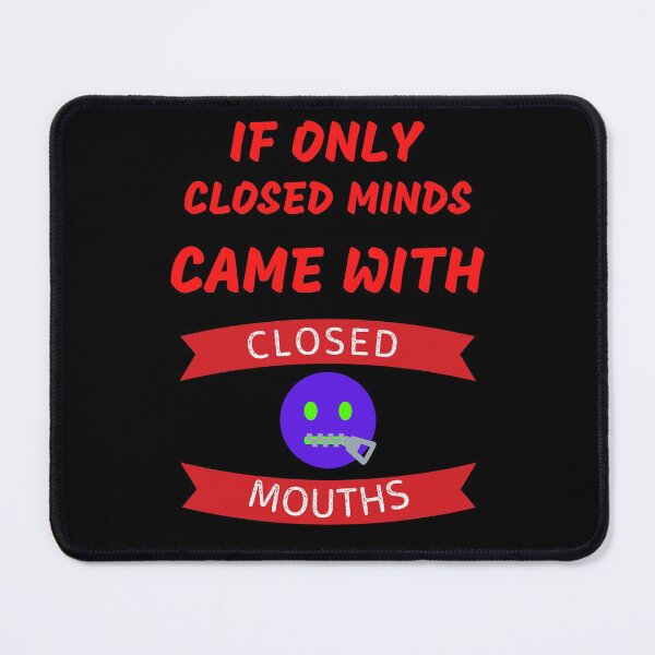 Item preview, If Only Closed Minds Came With Closed Mouths  designed and sold by WoodburyLake.