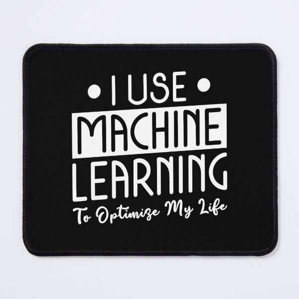 Item preview, Machine Learning - I Use it to Optimize my Life Funny Python Programming designed and sold by MadPanda.