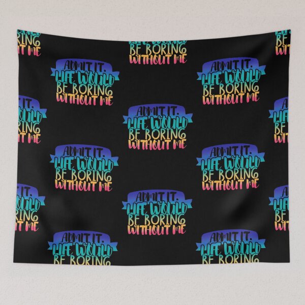 Item preview, Admit It Life Would Be Boring Without Me designed and sold by Mixture-DESIGN.