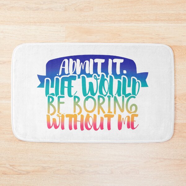 Item preview, Admit It Life Would Be Boring Without Me designed and sold by Mixture-DESIGN.