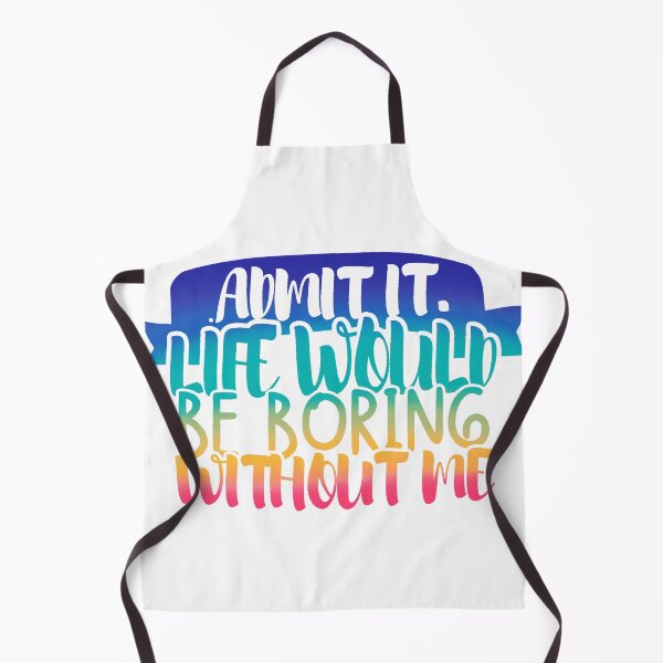 Item preview, Admit It Life Would Be Boring Without Me designed and sold by Mixture-DESIGN.