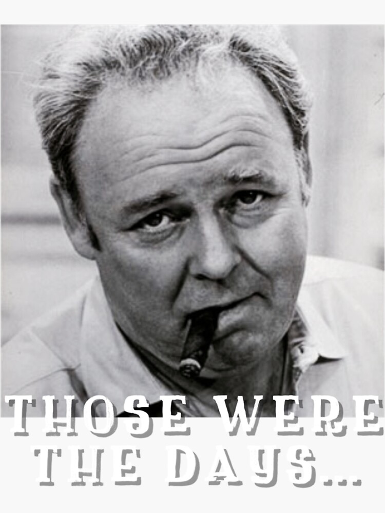 Those Were The Days Archie Bunker Lyrics "Archie Bunker Those were the days funny Conservative Republican