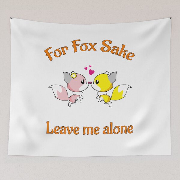 Item preview, For Fox Sake Leave Me Alone designed and sold by PolarNightNomad.