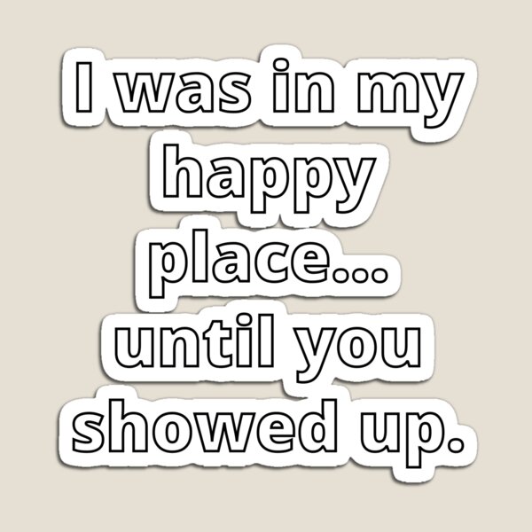 Item preview, Happy place, until you showed up designed and sold by Paqll.