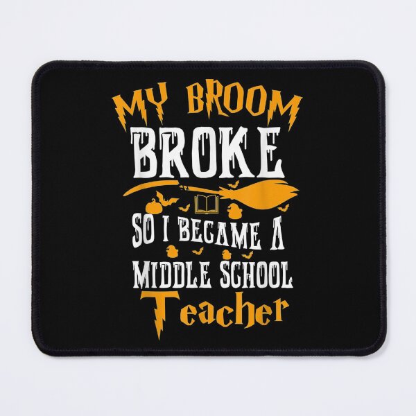 Item preview, Broom Broke Became Middle School Teacher Halloween designed and sold by dianev79.